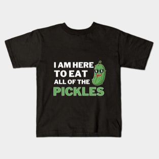 I am Here To Eat All Of The Pickles Kids T-Shirt